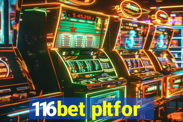 116bet pltfor